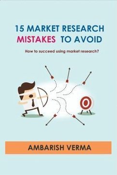 15 Market Research Mistakes to Avoid - How to Succeed Using Market Research? - Verma, Ambarish