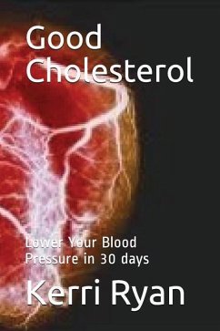 Good Cholesterol: Lower Your Blood Pressure in 30 days - Ryan, Kerri