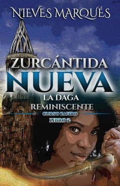 Zurcántida Nueva: La Daga Reminiscente. Curso Zafiro. Libro 2 - Marques, Nieves