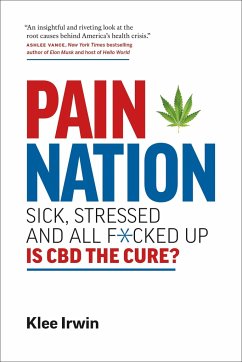 Pain Nation: Sick, Stressed, and All F*cked Up: Is CBD the Cure? - Irwin, Klee