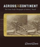 Across the Continent: The Union Pacific Photographs of Andrew Joseph Russell - Davis, Daniel