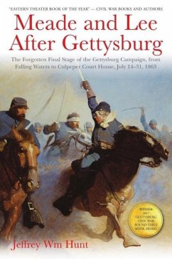 Meade and Lee After Gettysburg: The Forgotten Final Stage of the Gettysburg Campaign, from Falling Waters to Culpeper Court House, July 14-31, 1863 - Hunt, Jeffrey