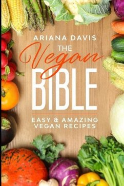 The Vegan Bible: Easy and Amazing Vegan Recipes: Vegan Cookbook - How to Make Vegan Food for Beginners - Davis, Ariana