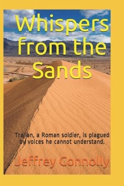 Whispers from the Sands: Trajian, a Roman soldier, is plagued by voices he cannot understand. - Connolly, Jeffrey