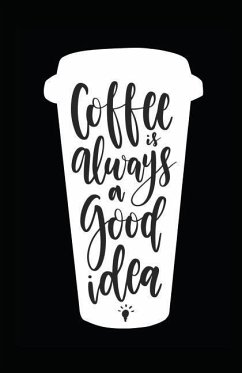 Coffee Is Always a Good Idea - Journals, Myfreedom