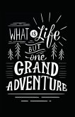 What Is Life But One Grand Adventure