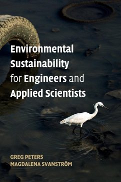 Environmental Sustainability for Engineers and Applied Scientists - Peters, Greg (Chalmers University of Technology, Gothenberg); Svanstrom, Magdalena (Chalmers University of Technology, Gothenberg)