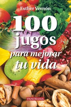 100 Jugos Para Mejorar Tu Vida - Vernón, Esther