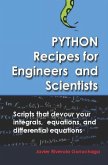 Python Recipes for Engineers and Scientists: Scripts That Devour Your Integrals, Equations, Differential Equations, and Interpolations!
