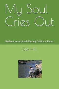 My Soul Cries Out: Reflections on Faith During Difficult Times - Hill, Joe