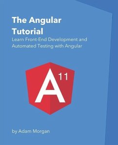 The Angular Tutorial: Learn Front-End Development and Automated Testing with Angular - Morgan, Adam