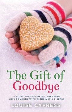The Gift of Goodbye: A story for kids of all ages who love someone with Alzheimer's Disease - Cypress, Louise