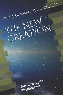 The New Creation: The Born Again Phenomena - Guzman Lpcc, Felipe a.