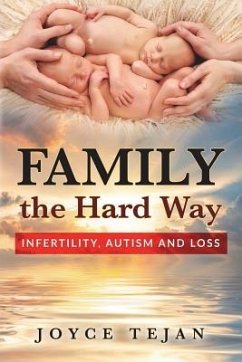 Family the Hard Way: Infertility, Autism, and Loss - Tejan, Joyce