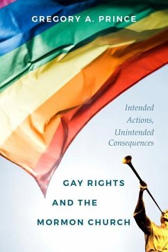 Gay Rights and the Mormon Church: Intended Actions, Unintended Consequences - Prince, Gregory A.