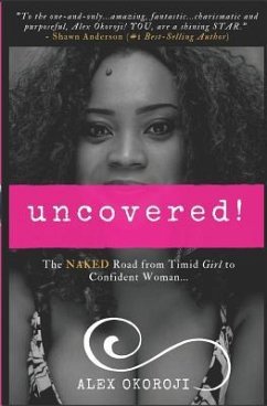 Uncovered!: The NAKED Road from Timid Girl to Confident Woman - Okoroji, Alex