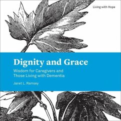 Dignity and Grace: Wisdom for Caregivers and Those Living with Dementia - Ramsey, Janet L.