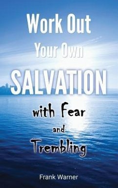 Work Out Your Own Salvation with Fear and Trembling: The Bible Way to Eternal Life - Warner, Frank