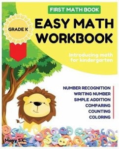 Easy Math Workbook for Kindergarten: First Math Book; Grade K; Introducing Math for Kids 3-5; Number Recognition, Addition, Writing Number, Comparing - S. C., Mony