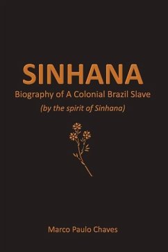 Sinhana - Biography of A Colonial Brazil Slave: (by the spirit of Sinhana) - Chaves, Marco Paulo