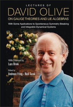 Lectures of David Olive on Gauge Theories and Lie Algebras: With Some Applications to Spontaneous Symmetry Breaking and Integrable Dynamical Systems - With Foreword by Lars Brink - Fring, Andreas; Turok, Neil