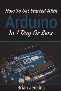 How to get started with Arduino in 1 day or less - Jenkins, Brian