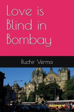 Love Is Blind in Bombay - Verma, Ruchir