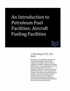 An Introduction to Petroleum Fuel Facilities: Aircraft Fueling Facilities - Guyer, J. Paul