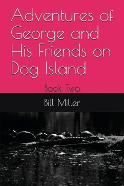 Adventures of George and His Friends on Dog Island: Book Two - Miller, Bill R.