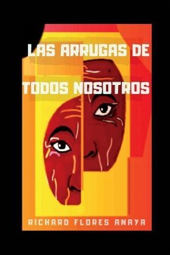 Las Arrugas de Todos Nosotros - Flores Anaya, Richard