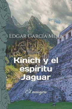 Kinich y el espíritu Jaguar. - Garcia, Edgar