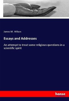 Essays and Addresses - Wilson, James M.