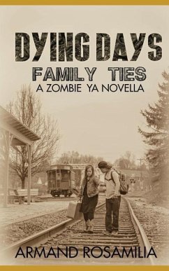 Dying Days: Family Ties: A Zombie YA Novella - Rosamilia, Armand