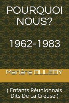Pourquoi Nous?: ( Enfants Réunionnais Dits de la Creuse ) - Ouledy, Marlene
