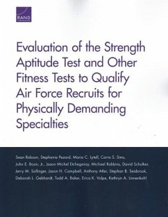 Evaluation of the Strength Aptitude Test and Other Fitness Tests to Qualify Air Force Recruits for Physically Demanding Specialties - Robson, Sean; Pezard, Stephanie; Lytell, Maria C