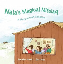 Nala's Magical Mitsiaq (Inuktitut): A Story of Inuit Adoption - Noah, Jennifer