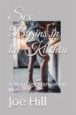 Sex Begins in the Kitchen: A Marriage Manual for Men