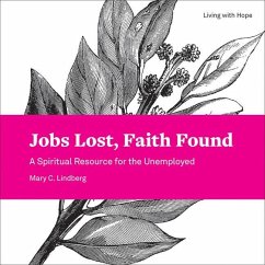 Jobs Lost, Faith Found: A Spiritual Resource for the Unemployed - Lindberg, Mary C.