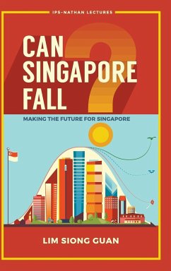 Can Singapore Fall?: Making the Future for Singapore - Lim, Siong Guan