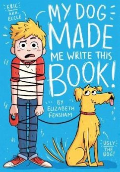 My Dog Made Me Write This Book - Fensham, Elizabeth