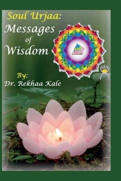 Soul Urjaa: Messages of Wisdom: Accurately Worded Short Simple Messages That Guide You to Reach Your Decided Goal by Handling Poss - Kale, Rekhaa