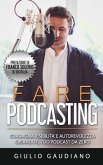 Fare Podcasting: Guadagna visibilità e autorevolezza creando il tuo podcast da zero