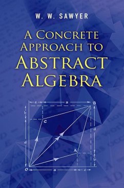 A Concrete Approach to Abstract Algebra - Sawyer, W.W