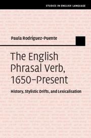 The English Phrasal Verb, 1650-Present: History, Stylistic Drifts, and Lexicalisation - Rodríguez-Puente, Paula