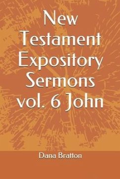 New Testament Expository Sermons vol. 6 John - Bratton, Dana