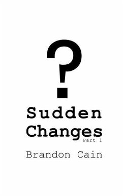Sudden Changes Part 1: A Screenplay - Cain, Brandon