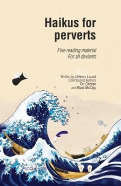 Haikus for Perverts: Fine Reading Material/For All Deviants - Cheese, Dr; MC Clay, Blain; Lizard, J. Henry