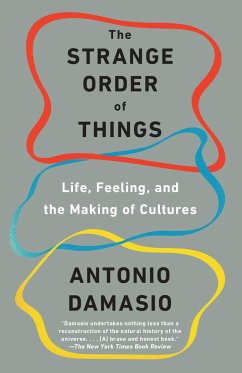 The Strange Order of Things: Life, Feeling, and the Making of Cultures - Damasio, Antonio