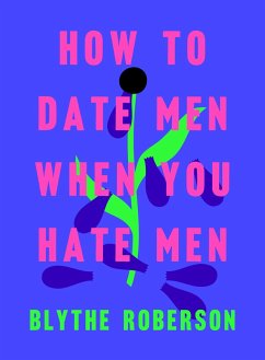 How to Date Men When You Hate Men - Roberson, Blythe