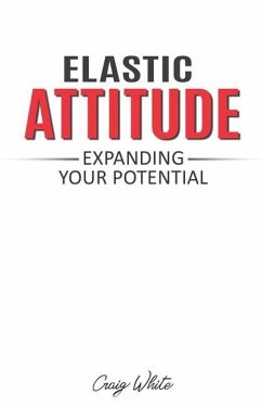 Elastic Attitude: Expanding Your Potential - White, Craig